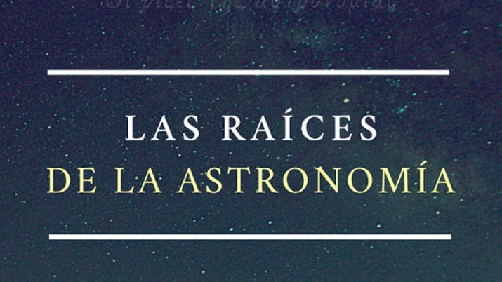 Planetario: Las raíces de la Astronomía