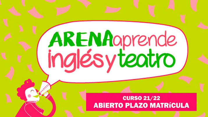 Inglés y Teatro con ARENAaprende, abierto plazo de matrícula curso 2021/22